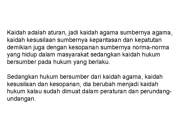 Kaidah adalah aturan, jadi kaidah agama sumbernya agama, kaidah kesusilaan sumbernya kepantasan dan kepatutan