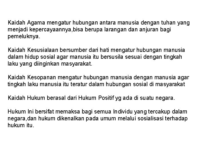 Kaidah Agama mengatur hubungan antara manusia dengan tuhan yang menjadi kepercayaannya, bisa berupa larangan