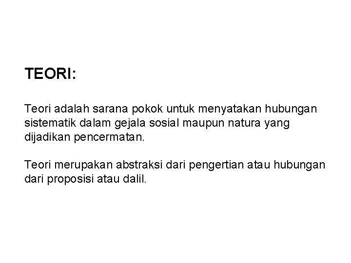 TEORI: Teori adalah sarana pokok untuk menyatakan hubungan sistematik dalam gejala sosial maupun natura