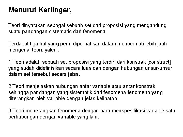 Menurut Kerlinger, Teori dinyatakan sebagai sebuah set dari proposisi yang mengandung suatu pandangan sistematis