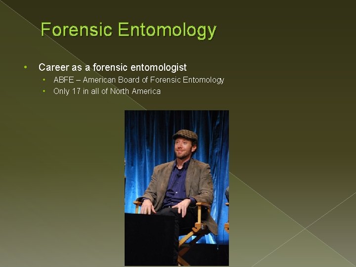 Forensic Entomology • Career as a forensic entomologist • • ABFE – American Board