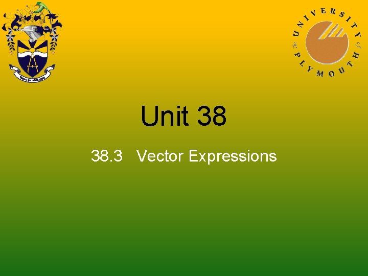 Unit 38 38. 3 Vector Expressions 