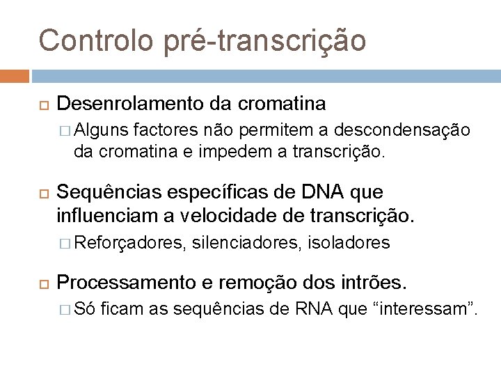 Controlo pré-transcrição Desenrolamento da cromatina � Alguns factores não permitem a descondensação da cromatina