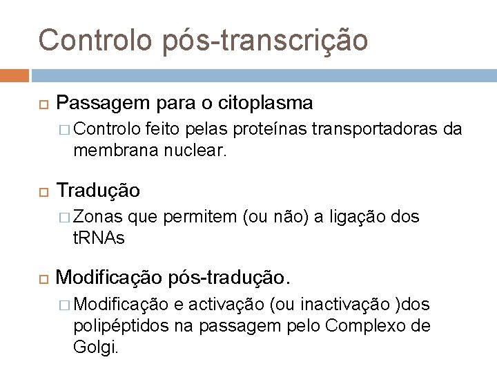 Controlo pós-transcrição Passagem para o citoplasma � Controlo feito pelas proteínas transportadoras da membrana