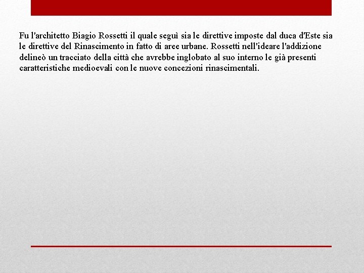Fu l'architetto Biagio Rossetti il quale seguì sia le direttive imposte dal duca d'Este