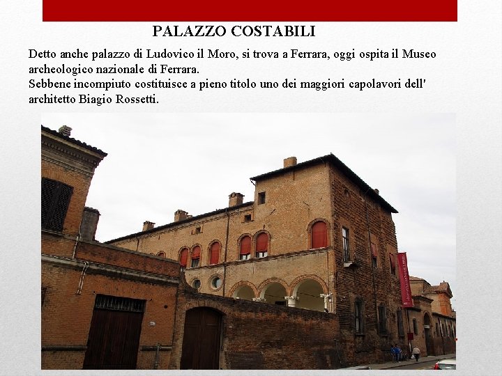 PALAZZO COSTABILI Detto anche palazzo di Ludovico il Moro, si trova a Ferrara, oggi