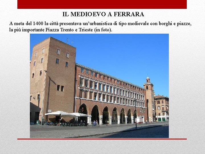 IL MEDIOEVO A FERRARA A meta del 1400 la città presentava un’urbanistica di tipo