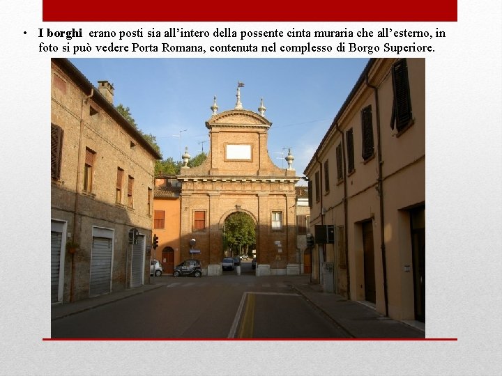  • I borghi erano posti sia all’intero della possente cinta muraria che all’esterno,