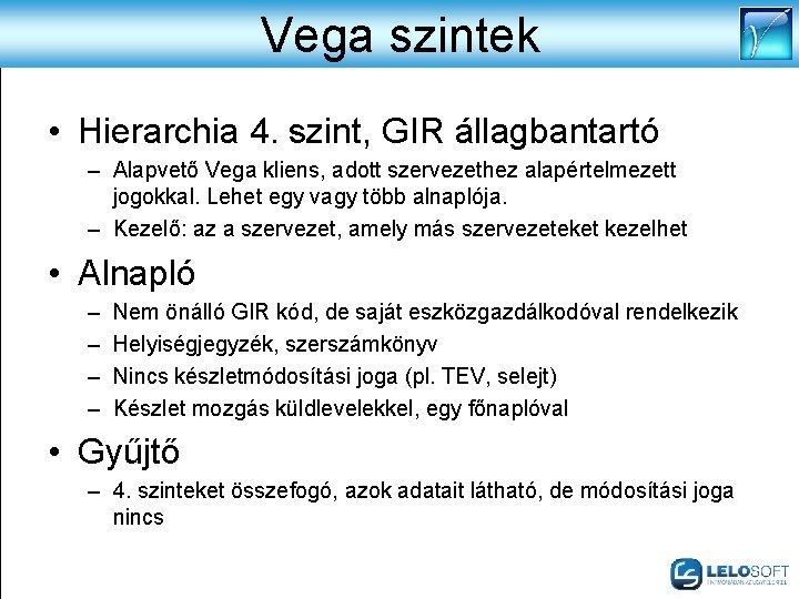 Vega szintek • Hierarchia 4. szint, GIR állagbantartó – Alapvető Vega kliens, adott szervezethez
