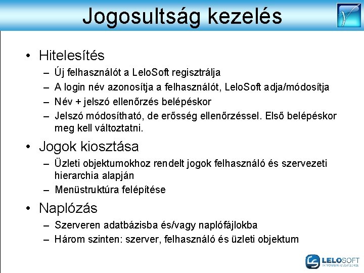 Jogosultság kezelés • Hitelesítés – – Új felhasználót a Lelo. Soft regisztrálja A login