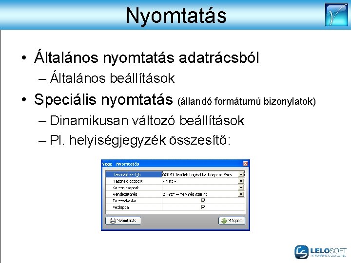 Nyomtatás • Általános nyomtatás adatrácsból – Általános beállítások • Speciális nyomtatás (állandó formátumú bizonylatok)