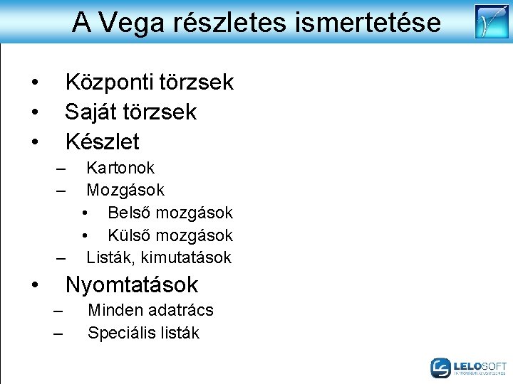 A Vega részletes ismertetése • • • Központi törzsek Saját törzsek Készlet – –