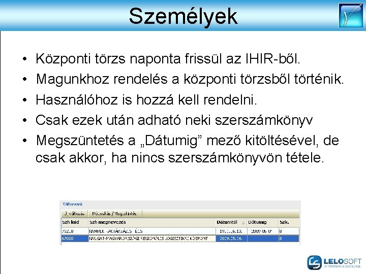 Személyek • • • Központi törzs naponta frissül az IHIR-ből. Magunkhoz rendelés a központi