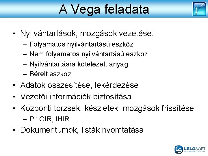 A Vega feladata • Nyilvántartások, mozgások vezetése: – – Folyamatos nyilvántartású eszköz Nem folyamatos