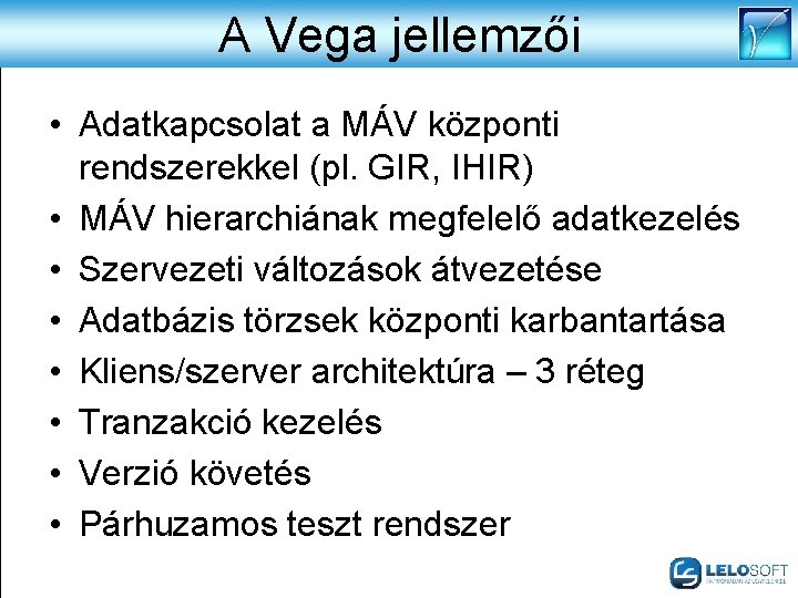 A Vega jellemzői • Adatkapcsolat a MÁV központi rendszerekkel (pl. GIR, IHIR) • MÁV