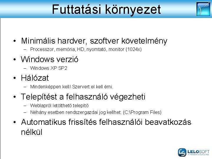 Futtatási környezet • Minimális hardver, szoftver követelmény – Processzor, memória, HD, nyomtató, monitor (1024