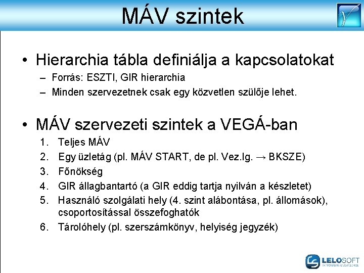 MÁV szintek • Hierarchia tábla definiálja a kapcsolatokat – Forrás: ESZTI, GIR hierarchia –