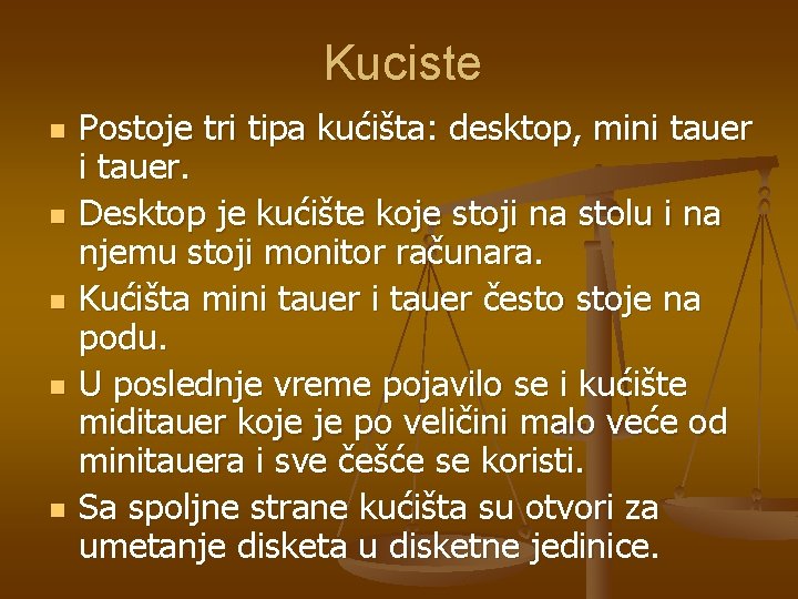 Kuciste n n n Postoje tri tipa kućišta: desktop, mini tauer. Desktop je kućište