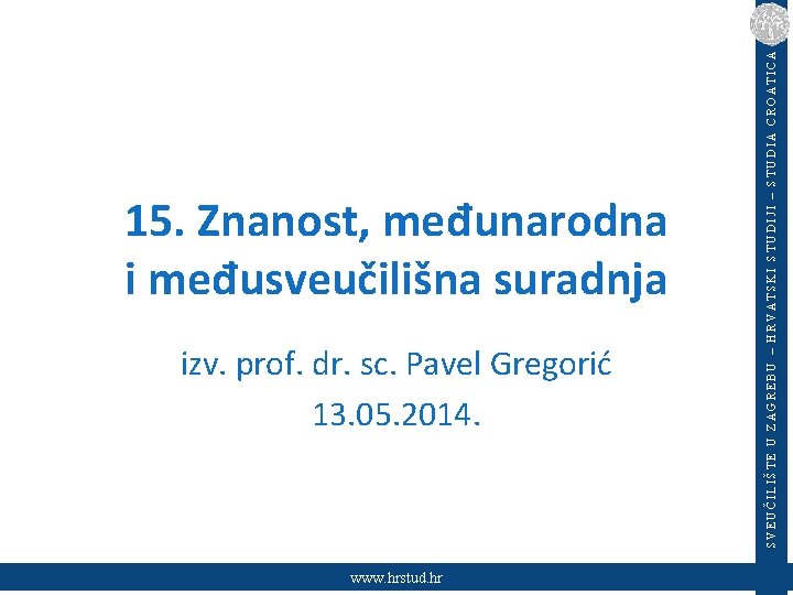 izv. prof. dr. sc. Pavel Gregorić 13. 05. 2014. www. hrstud. hr SVEUČILIŠTE U