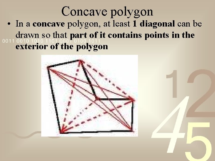 Concave polygon • In a concave polygon, at least 1 diagonal can be drawn