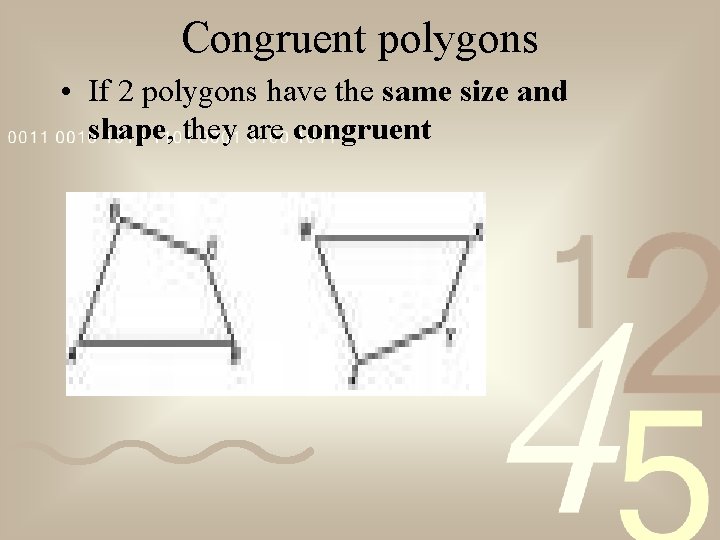 Congruent polygons • If 2 polygons have the same size and shape, they are