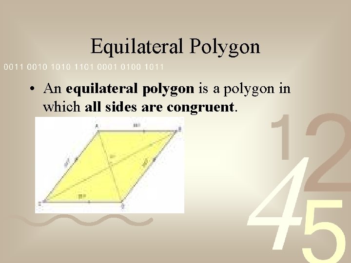 Equilateral Polygon • An equilateral polygon is a polygon in which all sides are