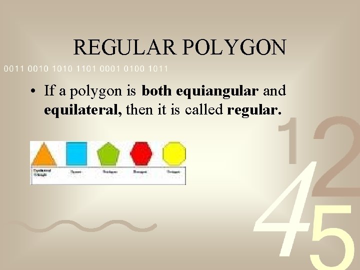 REGULAR POLYGON • If a polygon is both equiangular and equilateral, then it is