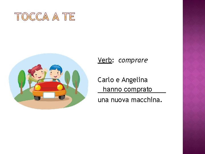 Verb: comprare Carlo e Angelina hanno comprato __________ una nuova macchina. 