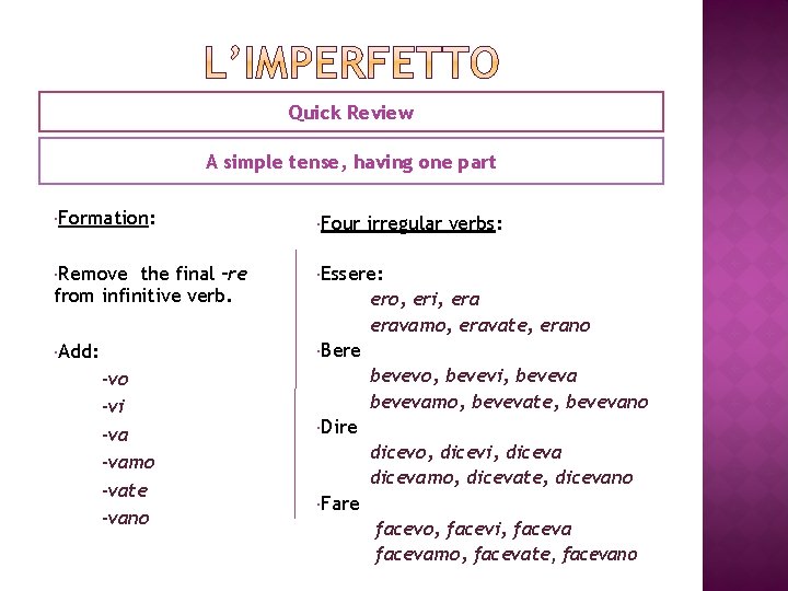 Quick Review A simple tense, having one part Formation: Four Remove the final –re