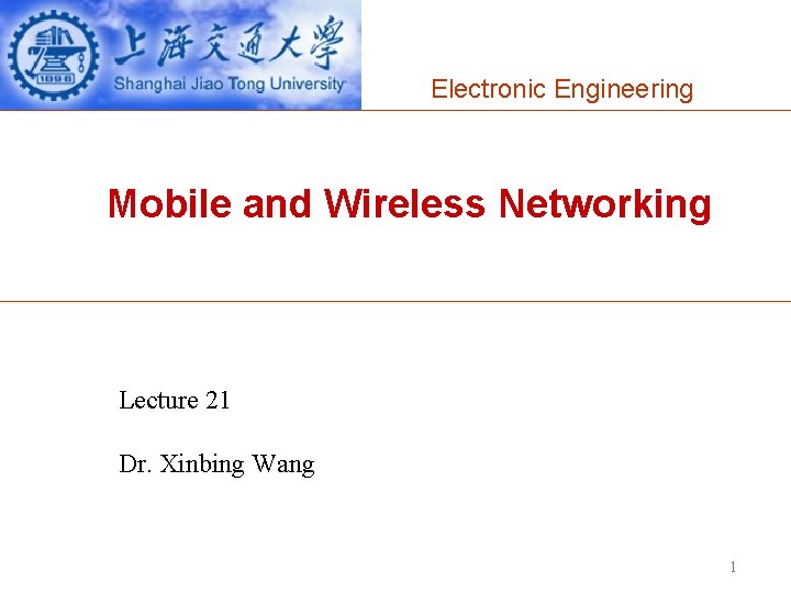 Electronic Engineering Mobile and Wireless Networking Lecture 21 Dr. Xinbing Wang 1 
