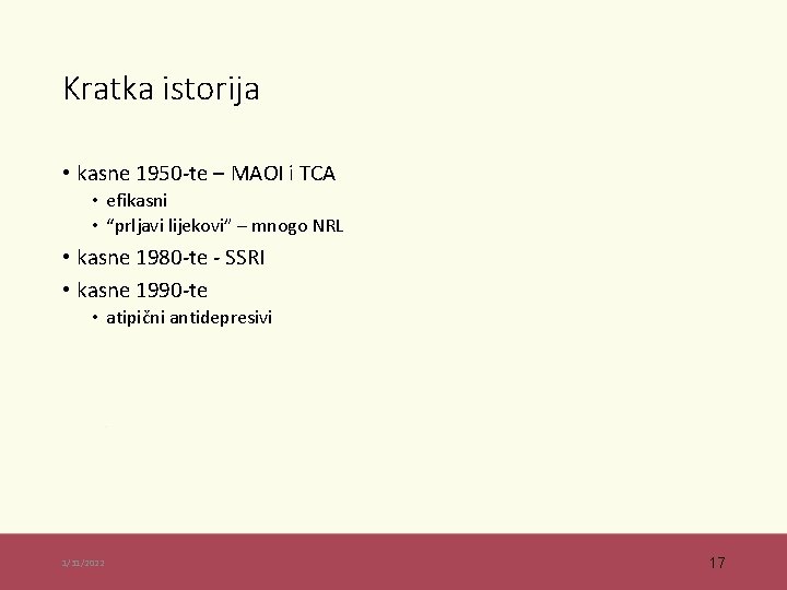 Kratka istorija • kasne 1950 -te – MAOI i TCA • efikasni • “prljavi