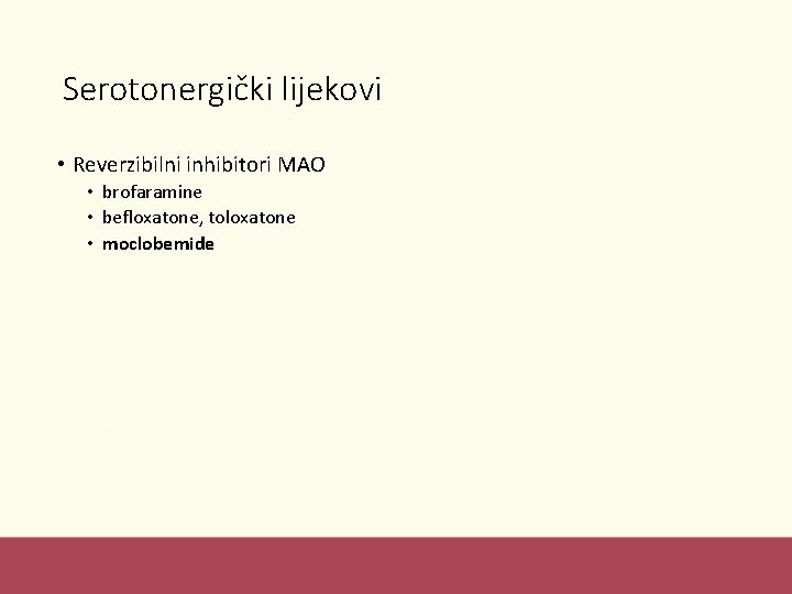 Serotonergički lijekovi • Reverzibilni inhibitori MAO • brofaramine • befloxatone, toloxatone • moclobemide 