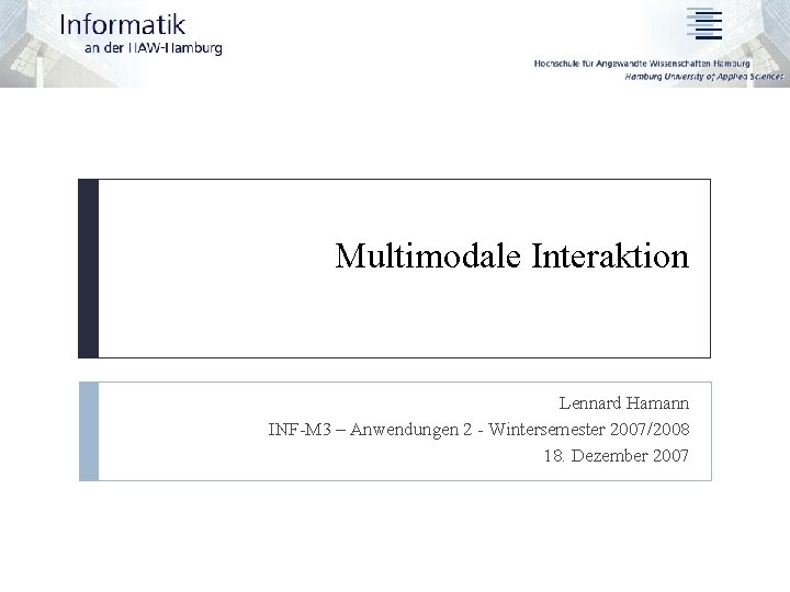 Multimodale Interaktion Lennard Hamann INF-M 3 – Anwendungen 2 - Wintersemester 2007/2008 18. Dezember