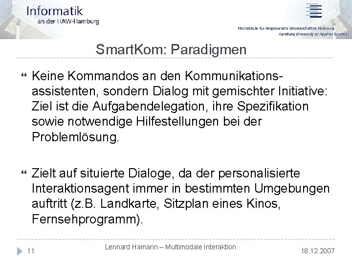 Smart. Kom: Paradigmen Keine Kommandos an den Kommunikationsassistenten, sondern Dialog mit gemischter Initiative: Ziel