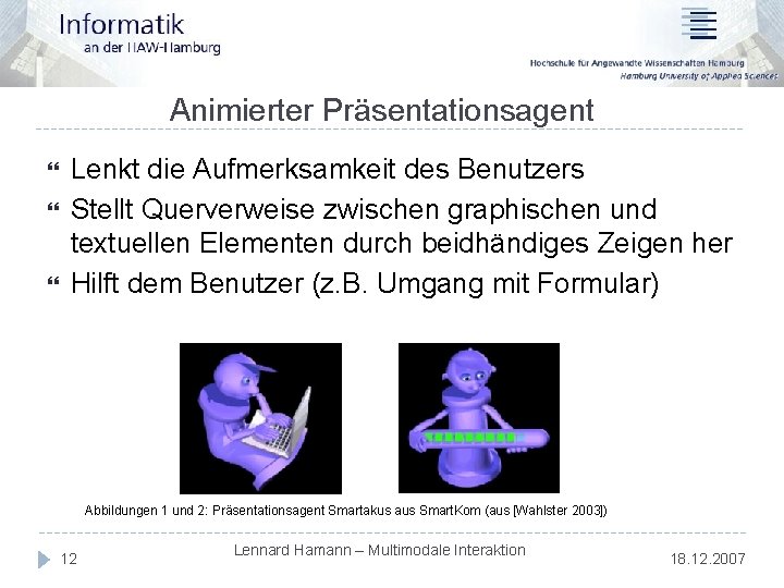 Animierter Präsentationsagent Lenkt die Aufmerksamkeit des Benutzers Stellt Querverweise zwischen graphischen und textuellen Elementen