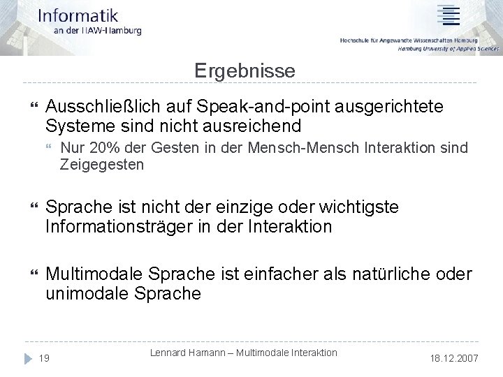 Ergebnisse Ausschließlich auf Speak-and-point ausgerichtete Systeme sind nicht ausreichend Nur 20% der Gesten in
