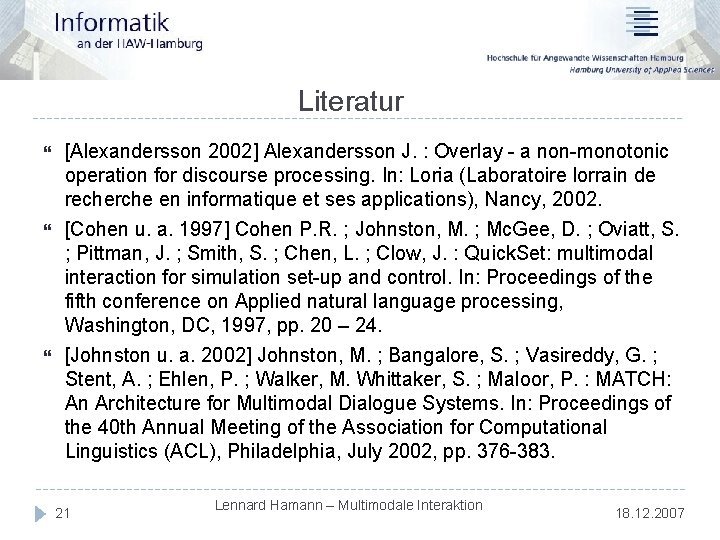 Literatur [Alexandersson 2002] Alexandersson J. : Overlay - a non-monotonic operation for discourse processing.