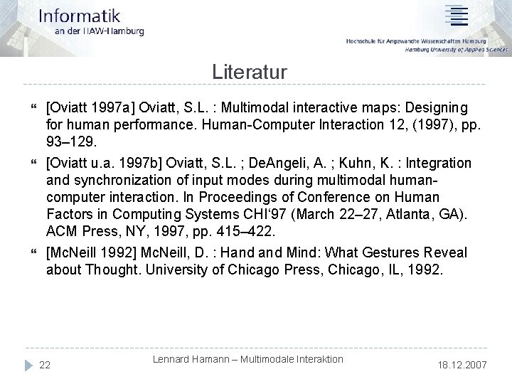 Literatur [Oviatt 1997 a] Oviatt, S. L. : Multimodal interactive maps: Designing for human