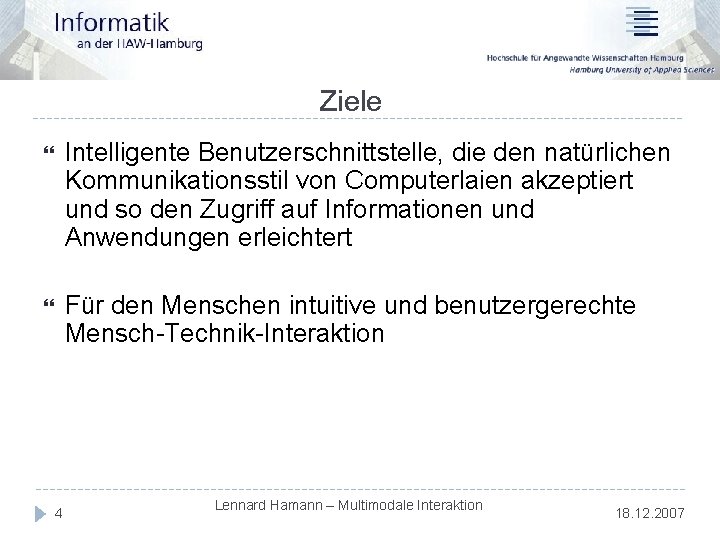 Ziele Intelligente Benutzerschnittstelle, die den natürlichen Kommunikationsstil von Computerlaien akzeptiert und so den Zugriff