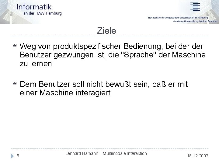 Ziele Weg von produktspezifischer Bedienung, bei der Benutzer gezwungen ist, die "Sprache" der Maschine