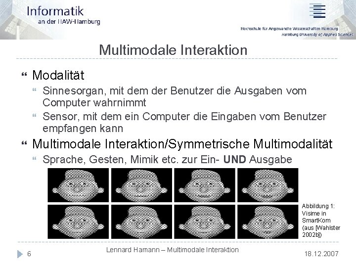 Multimodale Interaktion Modalität Sinnesorgan, mit dem der Benutzer die Ausgaben vom Computer wahrnimmt Sensor,