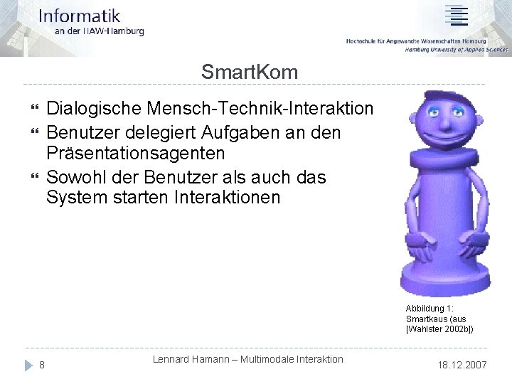 Smart. Kom Dialogische Mensch-Technik-Interaktion Benutzer delegiert Aufgaben an den Präsentationsagenten Sowohl der Benutzer als