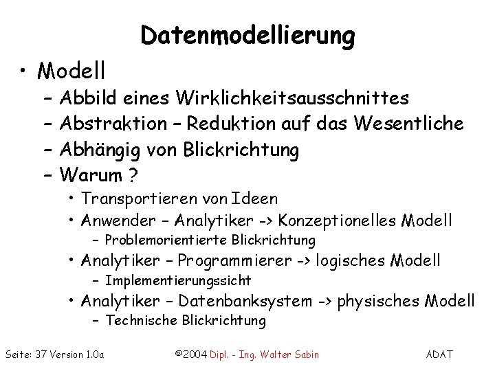 Datenmodellierung • Modell – – Abbild eines Wirklichkeitsausschnittes Abstraktion – Reduktion auf das Wesentliche