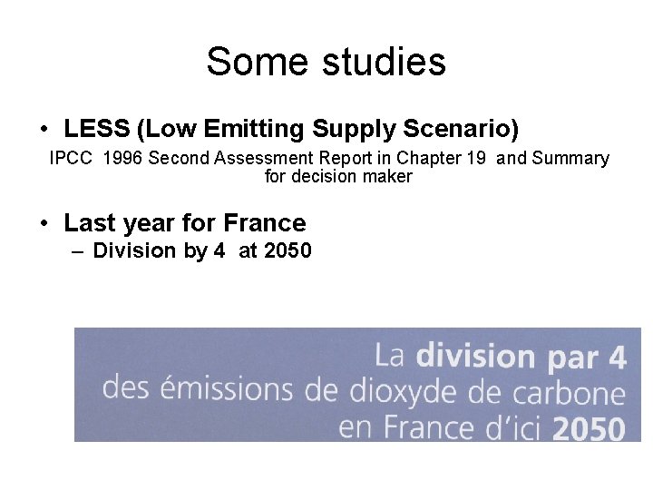 Some studies • LESS (Low Emitting Supply Scenario) IPCC 1996 Second Assessment Report in