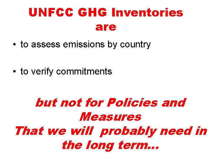 UNFCC GHG Inventories are • to assess emissions by country • to verify commitments