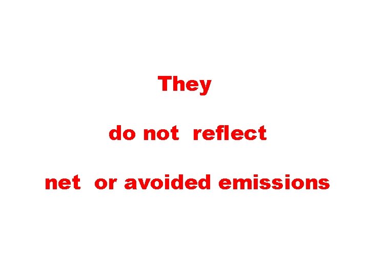 They do not reflect net or avoided emissions 