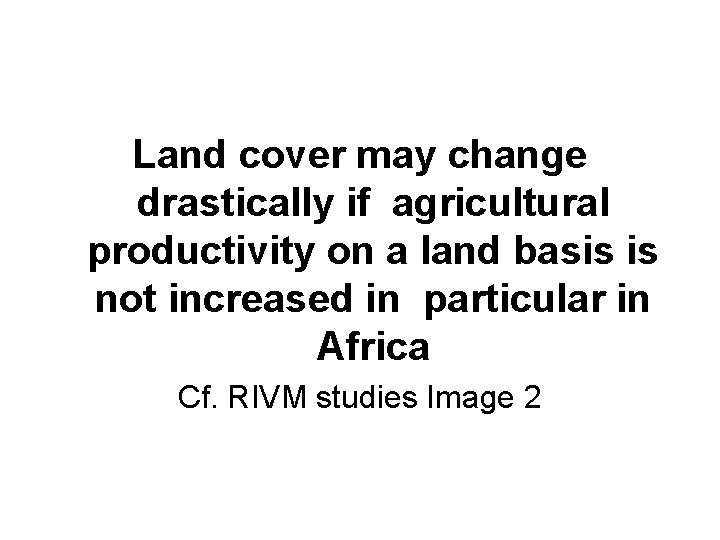 Land cover may change drastically if agricultural productivity on a land basis is not