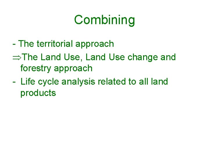 Combining - The territorial approach ÞThe Land Use, Land Use change and forestry approach