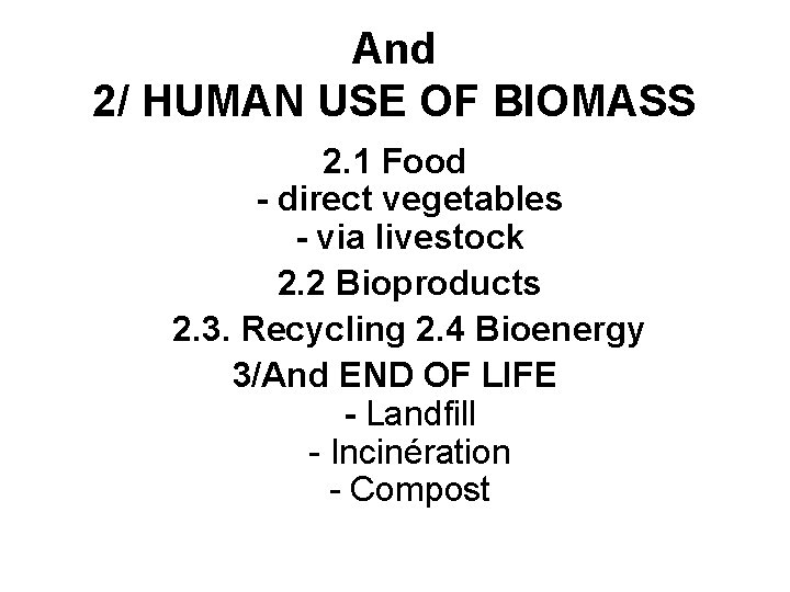 And 2/ HUMAN USE OF BIOMASS 2. 1 Food - direct vegetables - via