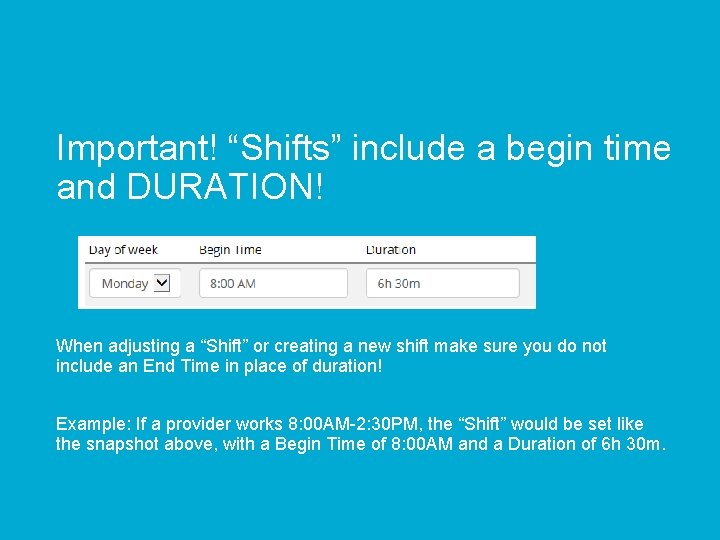 Important! “Shifts” include a begin time and DURATION! When adjusting a “Shift” or creating